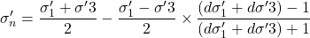 \begin{equation*} \sigma'_n = \frac{\sigma'_1 + \sigma'3}{2} - \frac{\sigma'_1 - \sigma'3}{2} \times \frac{(d\sigma'_1 + d\sigma'3)-1}{(d\sigma'_1 + d\sigma'3)+1} \end{equation*}