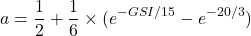 \begin{equation*} a = \frac{1}{2} + \frac{1}{6} \times (e^{-GSI/15} - e^{-20/3}) \end{equation*}