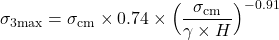 \begin{equation*} \sigma_{3\text{max}} = \sigma_{\text{cm}} \times 0.74 \times \Bigl(\frac{\sigma_{\text{cm}}}{\gamma \times H} \Bigr)^{-0.91} \end{equation*}